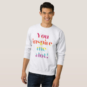 Sweatshirt Vous M'Inspire Beaucoup !