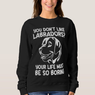 Sweatshirt vous n'aimez pas les labradors labradors