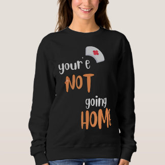 Sweatshirt Vous n'allez pas à la maison infirmière