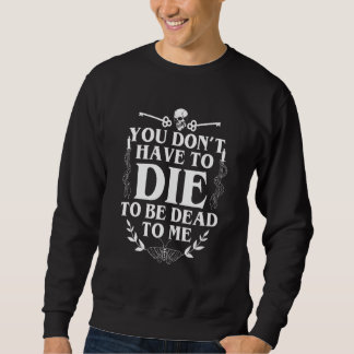 Sweatshirt Vous n'avez pas à mourir pour être mort pour moi V