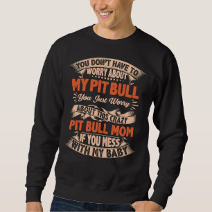 Sweatshirt Vous N'Avez Pas À Vous Inquiéter De Mon Pitbull Ra