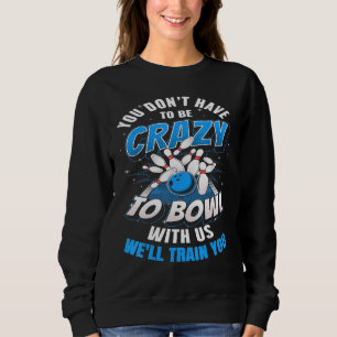 Sweatshirt Vous N'Avez Pas Besoin D'Être Fou Pour Passer Avec