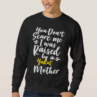 Sweatshirt Vous ne me faites pas peur J'ai été élevé par un Y