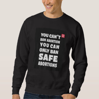 Sweatshirt Vous ne pouvez pas interdire l'avortement vous pou