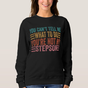 Sweatshirt Vous ne pouvez pas me dire quoi faire Vous n'êtes 