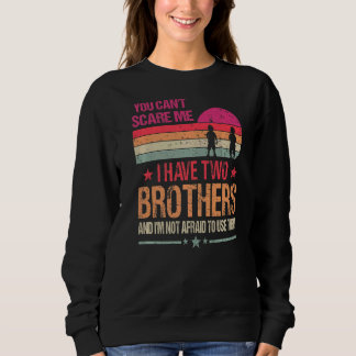 Sweatshirt Vous ne pouvez pas me faire peur J'ai deux frères 