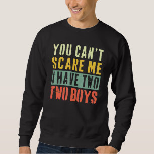 Sweatshirt Vous Ne Pouvez Pas Me Faire Peur J'Ai Deux Garçons