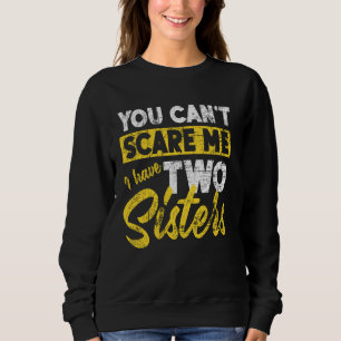 Sweatshirt Vous Ne Pouvez Pas Me Faire Peur J'Ai Deux Soeurs