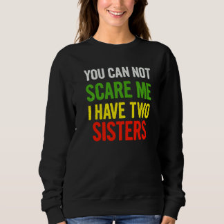 Sweatshirt Vous Ne Pouvez Pas Me Faire Peur J'Ai Deux Soeurs