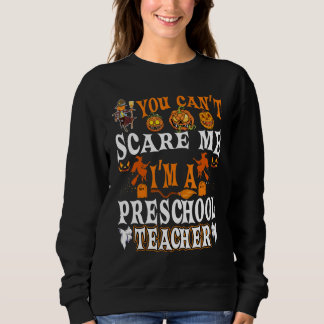 Sweatshirt Vous Ne Pouvez Pas Me Faire Peur Je Suis Un Enseig