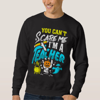 Sweatshirt Vous ne pouvez pas me faire peur, je suis un profe