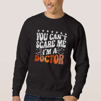 Sweatshirt Vous ne pouvez pas m'effrayer, je suis un médecin 