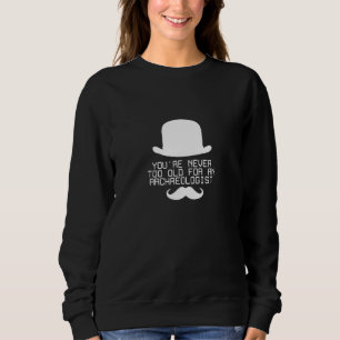 Sweatshirt Vous n'êtes jamais trop vieux pour un archéologue