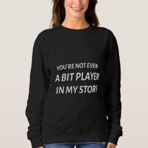 Sweatshirt Vous N'Êtes Même Pas Un Petit Joueur Dans Mon Hist