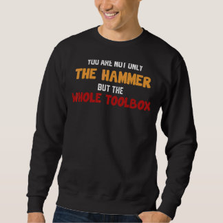 Sweatshirt Vous n'êtes pas seulement le marteau, mais toute l