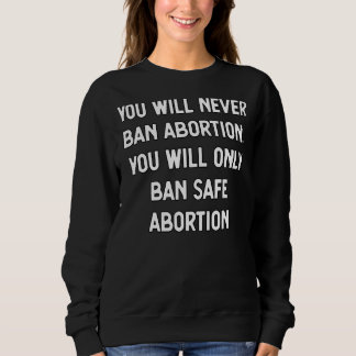 Sweatshirt Vous N'Interdirez Jamais L'Avortement Que Par Avor