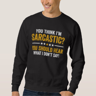 Sweatshirt Vous pensez que je suis sarcastique, vous devriez