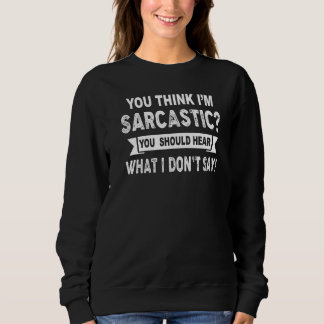 Sweatshirt Vous pensez que je suis sarcastique Vous devriez e