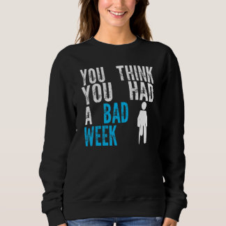 Sweatshirt vous pensez que vous avez eu une mauvaise semaine