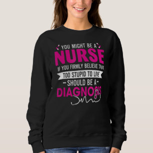 Sweatshirt Vous Pourriez Être Une Infirmière Si Vous Croyez F