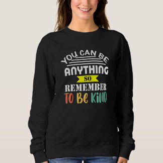 Sweatshirt Vous Pouvez Être N'Importe Quoi Pour Être Un Peu S