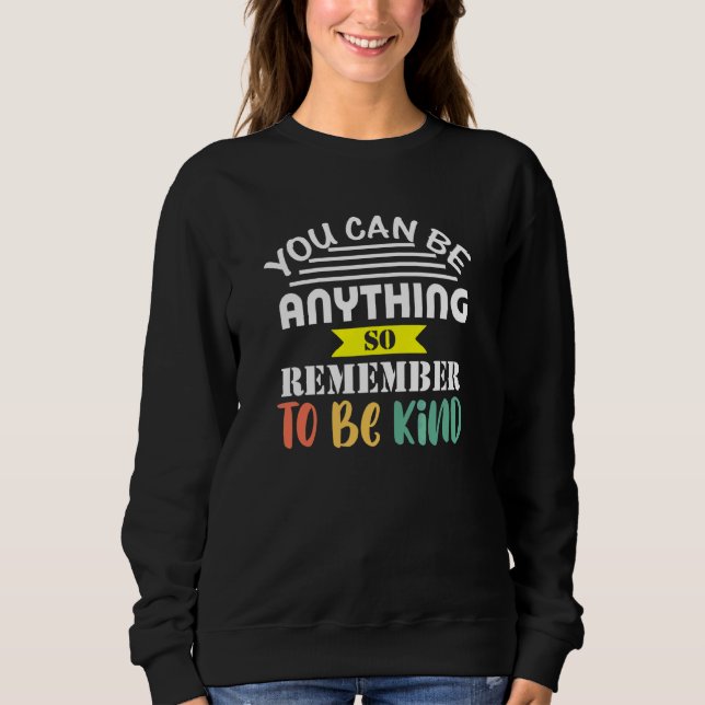 Sweatshirt Vous Pouvez Être N'Importe Quoi Pour Être Un Peu S (Devant)