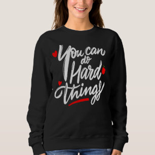 Sweatshirt Vous Pouvez Faire Des Choses Dures Inspiration Mot