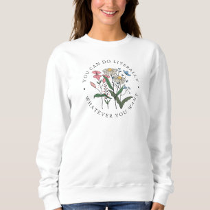 Sweatshirt Vous Pouvez Faire Tout Ce Que Vous Voulez Fleurs s