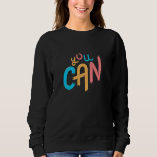 Sweatshirt Vous pouvez le faire, vous pouvez être n'importe q