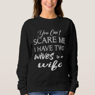 Sweatshirt Vous pouvez m'effrayer, j'ai deux épouses en une s