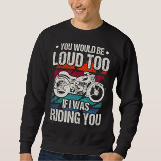 Sweatshirt Vous seriez bruyant aussi moto
