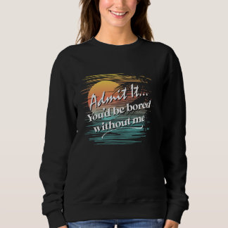 Sweatshirt Vous seriez ennuyé sans moi Sarcastique Tropical S