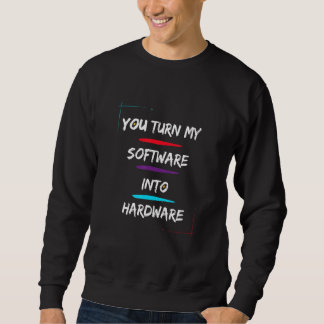 Sweatshirt Vous Transformez Mon Logiciel En Matériel Cool Et