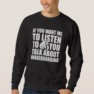 Sweatshirt Vous voulez que j'écoute parler de wakeboard
