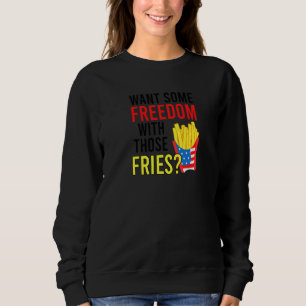 Sweatshirt Vous Voulez Une Certaine Liberté Avec Ces Fries 4