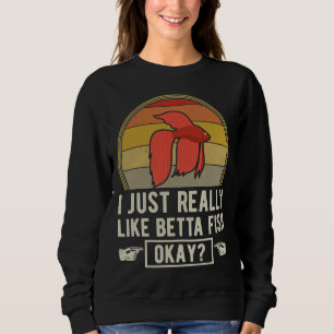 Sweatshirt Vraiment Comme Betta Poisson Ok Fish Tank Fish Tan