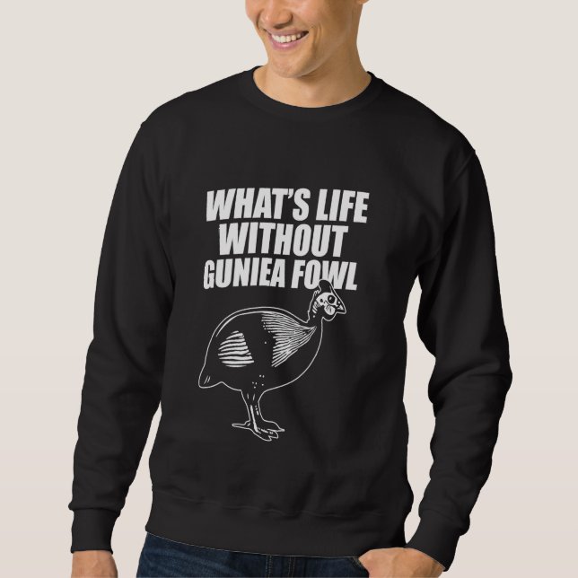 Sweatshirt Whats Life Without Guinea Fowl (Devant)