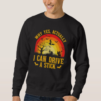 Sweatshirt Why Yes Actually I Can Drive A Stick Men Women Hal