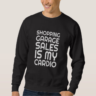 Sweatshirt Womens Garage Sales Is My Cardio