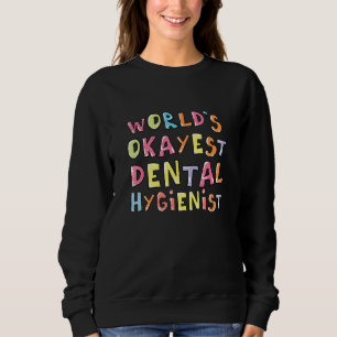 Sweatshirt Worlds Okayest Dental Hygienist Idea Coworker