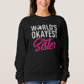 Sweatshirt Worlds okayest Sister