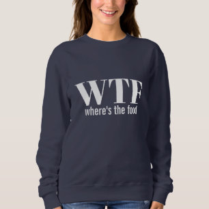 Sweatshirt WTF - où est la nourriture