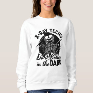 Sweatshirt X-Ray Techs Do It Better In The Dark Radiology