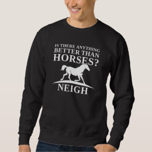 Sweatshirt Y A-T-Il Quelque Chose De Mieux Que Les Chevaux De