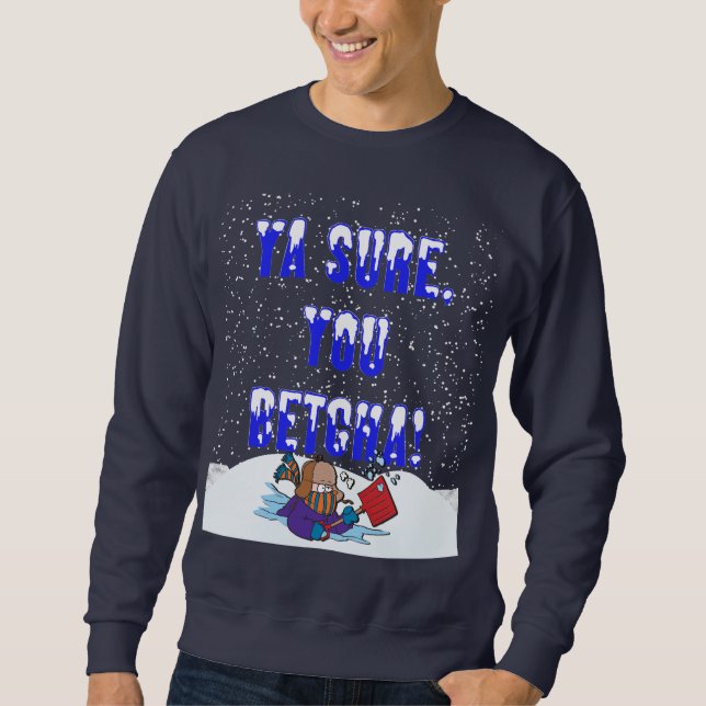 Sweatshirt Ya Sure, vous chutes de neige de Betcha (Devant)