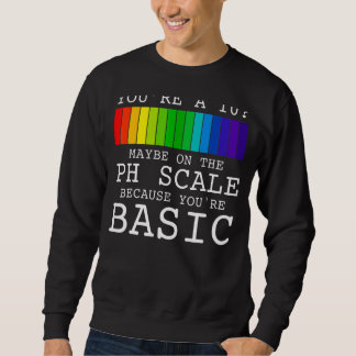 Sweatshirt You2019re A 10 Peut-Être À L'Échelle Du Ph Parce Q
