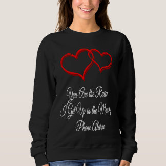 Sweatshirt You Get Me Up Daily Valentines Day Humor 1