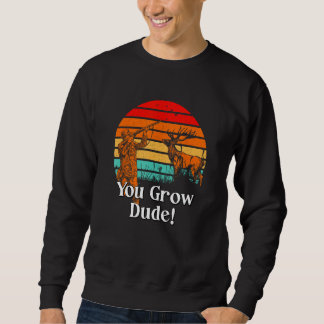 Sweatshirt You Grow Dude Mushroom Humor Mushroom Grower 1