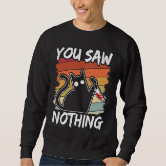 Sweatshirt You Saw Nothing Black Cat Sarcasm Murder Blood