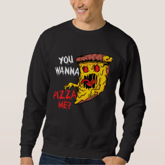 Sweatshirt You Wanna Pizza Me Pizzeria Pizza Maker Pizza Pun